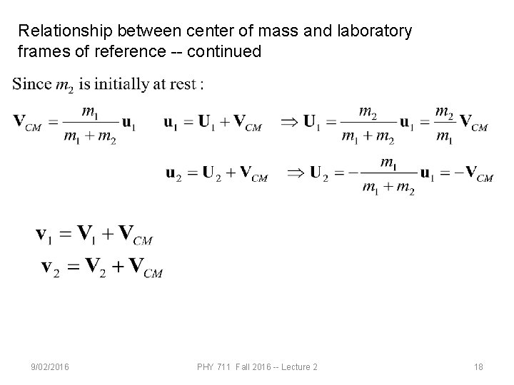 Relationship between center of mass and laboratory frames of reference -- continued 9/02/2016 PHY