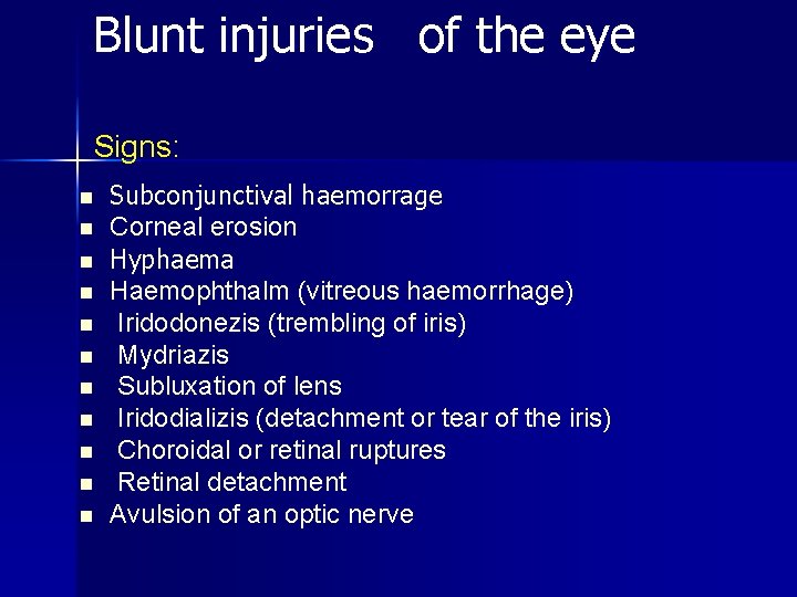 Blunt injuries of the eye Signs: n n n Subconjunctival haemorrage Corneal erosion Hyphaema