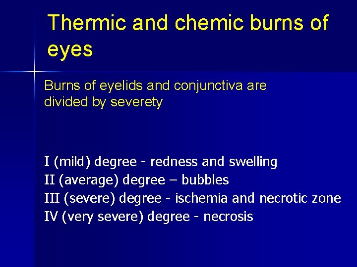 Thermic and chemic burns of eyes Burns of eyelids and conjunctiva are divided by