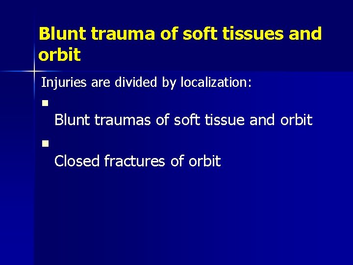 Blunt trauma of soft tissues and orbit Injuries are divided by localization: n Blunt