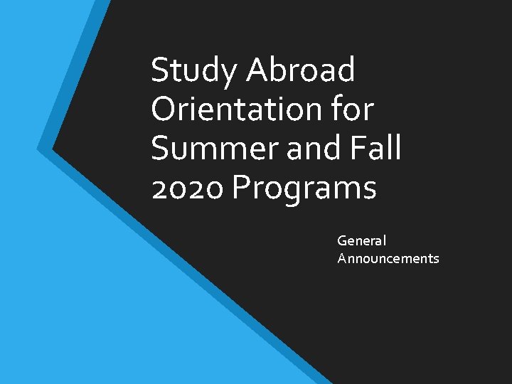 Study Abroad Orientation for Summer and Fall 2020 Programs General Announcements 