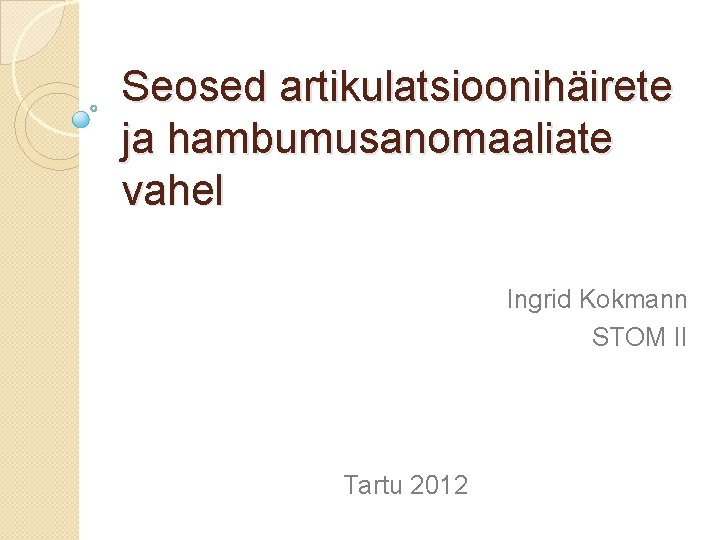 Seosed artikulatsioonihäirete ja hambumusanomaaliate vahel Ingrid Kokmann STOM II Tartu 2012 