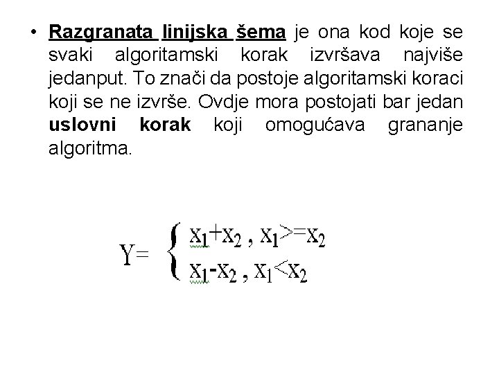  • Razgranata linijska šema je ona kod koje se svaki algoritamski korak izvršava