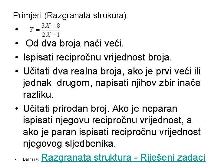 Primjeri (Razgranata strukura): • • Od dva broja naći veći. • Ispisati recipročnu vrijednost