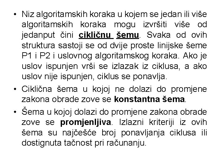  • Niz algoritamskih koraka u kojem se jedan ili više algoritamskih koraka mogu