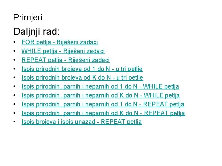Primjeri: Daljnji rad: • • • FOR petlja - Riješeni zadaci WHILE petlja -
