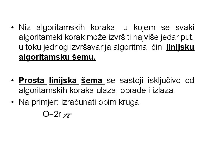  • Niz algoritamskih koraka, u kojem se svaki algoritamski korak može izvršiti najviše
