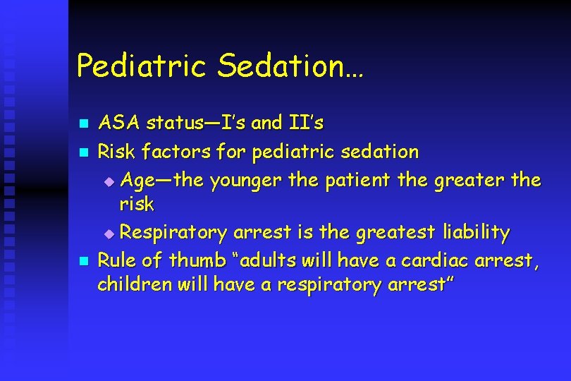 Pediatric Sedation… n n n ASA status—I’s and II’s Risk factors for pediatric sedation