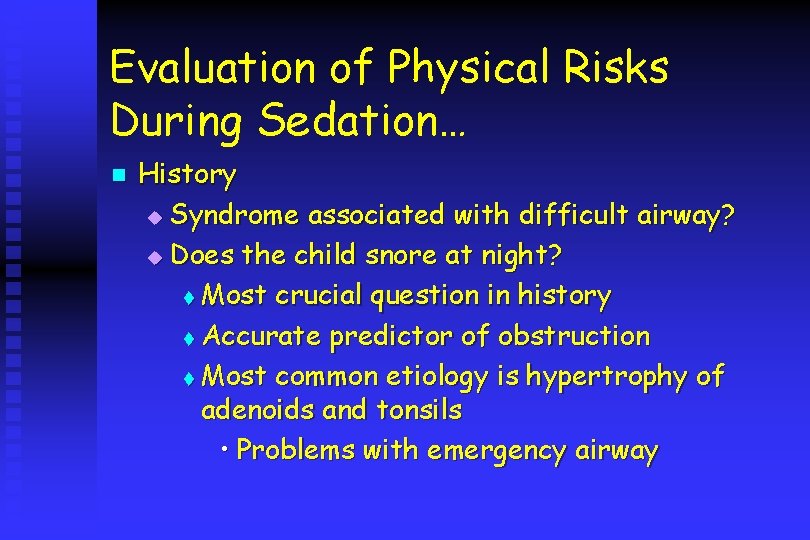 Evaluation of Physical Risks During Sedation… n History u Syndrome associated with difficult airway?