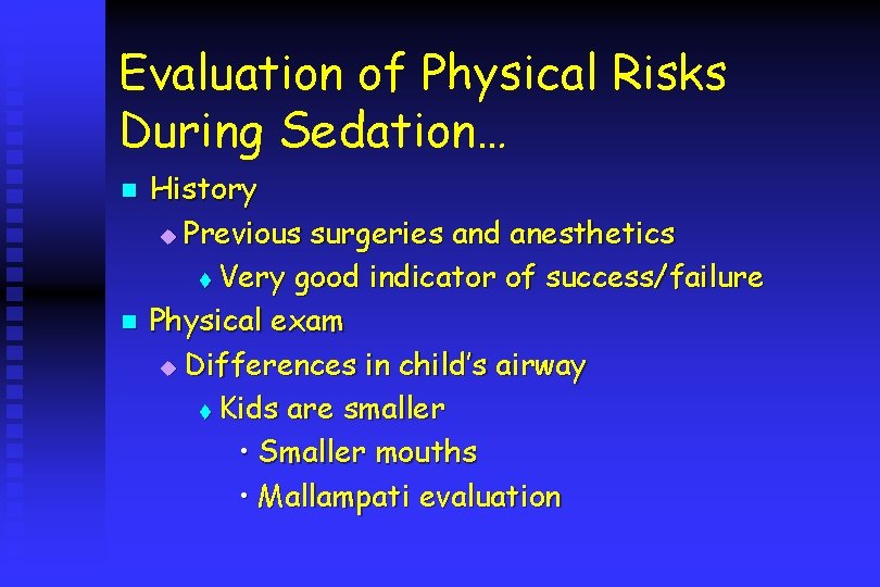 Evaluation of Physical Risks During Sedation… n n History u Previous surgeries and anesthetics