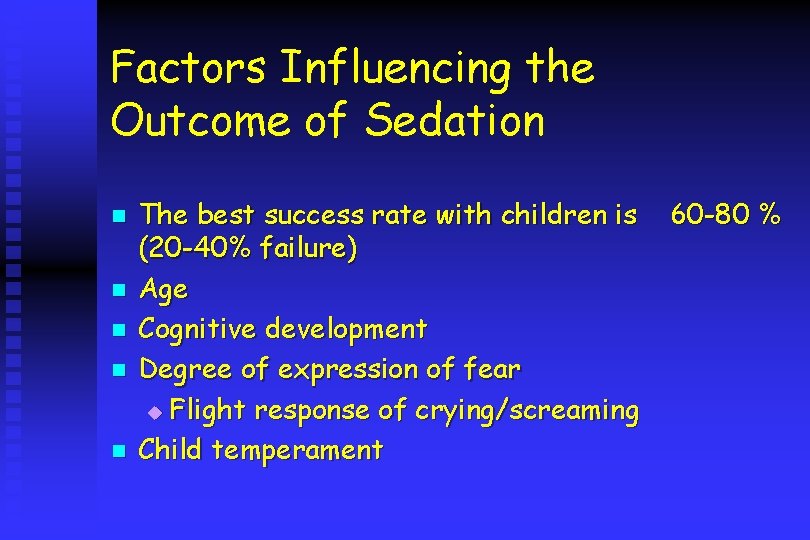 Factors Influencing the Outcome of Sedation n n The best success rate with children