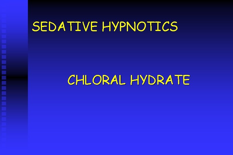 SEDATIVE HYPNOTICS CHLORAL HYDRATE 
