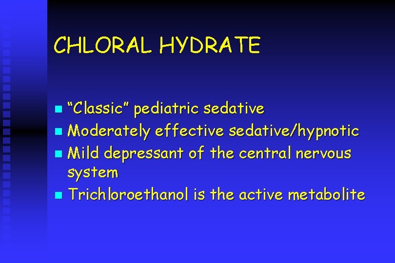 CHLORAL HYDRATE “Classic” pediatric sedative n Moderately effective sedative/hypnotic n Mild depressant of the