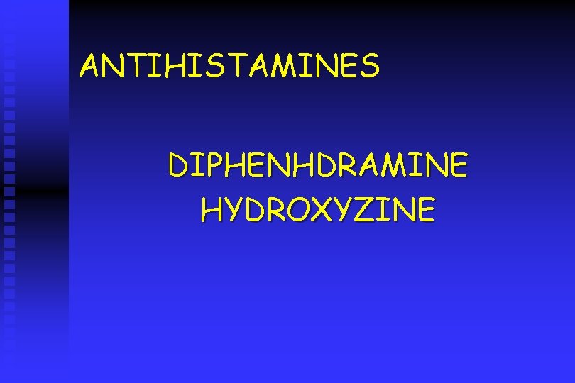 ANTIHISTAMINES DIPHENHDRAMINE HYDROXYZINE 