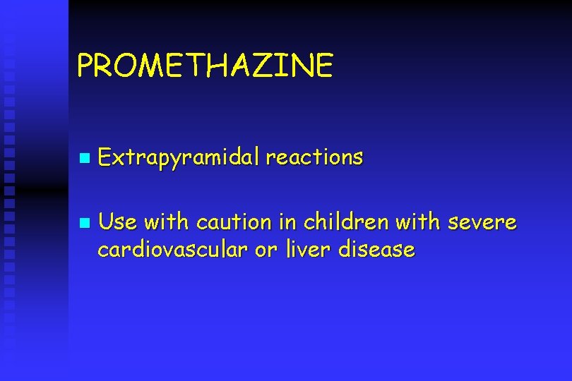 PROMETHAZINE n n Extrapyramidal reactions Use with caution in children with severe cardiovascular or