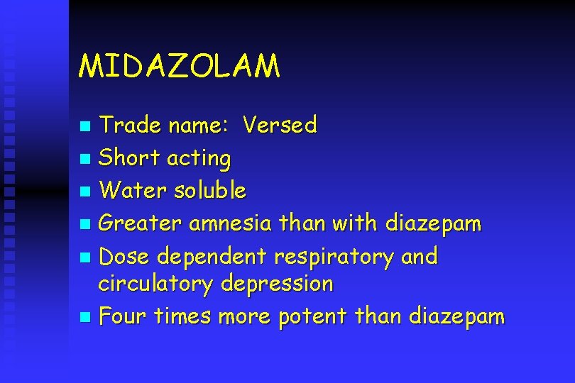 MIDAZOLAM Trade name: Versed n Short acting n Water soluble n Greater amnesia than
