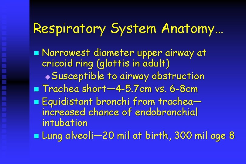 Respiratory System Anatomy… Narrowest diameter upper airway at cricoid ring (glottis in adult) u