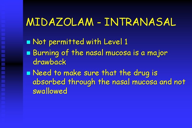 MIDAZOLAM - INTRANASAL Not permitted with Level 1 n Burning of the nasal mucosa