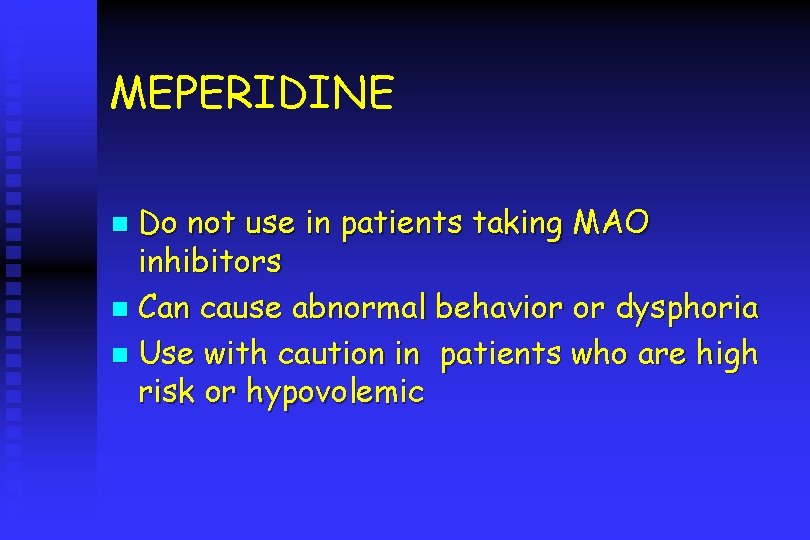 MEPERIDINE Do not use in patients taking MAO inhibitors n Can cause abnormal behavior