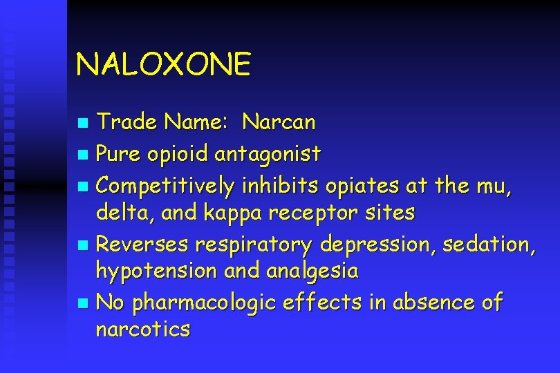 NALOXONE Trade Name: Narcan n Pure opioid antagonist n Competitively inhibits opiates at the