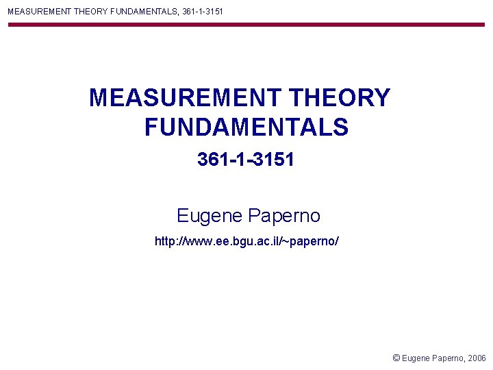 MEASUREMENT THEORY FUNDAMENTALS, 361 -1 -3151 MEASUREMENT THEORY FUNDAMENTALS 361 -1 -3151 Eugene Paperno MEASUREMENT THEORY FUNDAMENTALS, 361 -1 -3151 MEASUREMENT THEORY FUNDAMENTALS 361 -1 -3151 Eugene Paperno