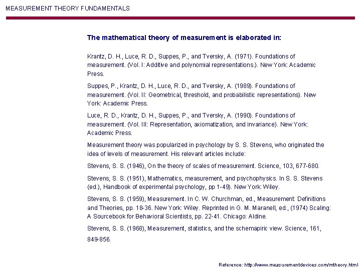 MEASUREMENT THEORY FUNDAMENTALS The mathematical theory of measurement is elaborated in: Krantz, D. H. MEASUREMENT THEORY FUNDAMENTALS The mathematical theory of measurement is elaborated in: Krantz, D. H.