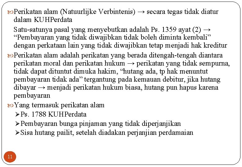  Perikatan alam (Natuurlijke Verbintenis) → secara tegas tidak diatur dalam KUHPerdata Satu-satunya pasal