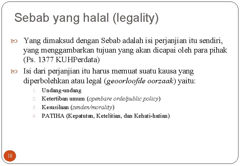 Sebab yang halal (legality) Yang dimaksud dengan Sebab adalah isi perjanjian itu sendiri, yang