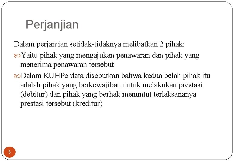 Perjanjian Dalam perjanjian setidak-tidaknya melibatkan 2 pihak: Yaitu pihak yang mengajukan penawaran dan pihak