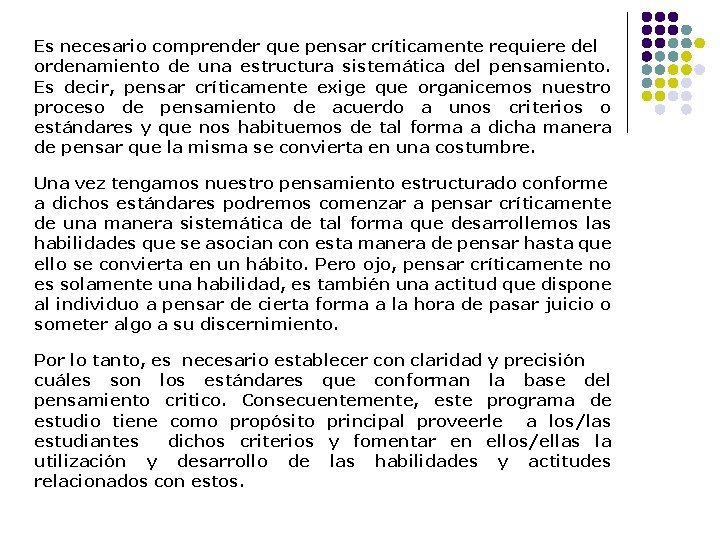 Es necesario comprender que pensar críticamente requiere del ordenamiento de una estructura sistemática del