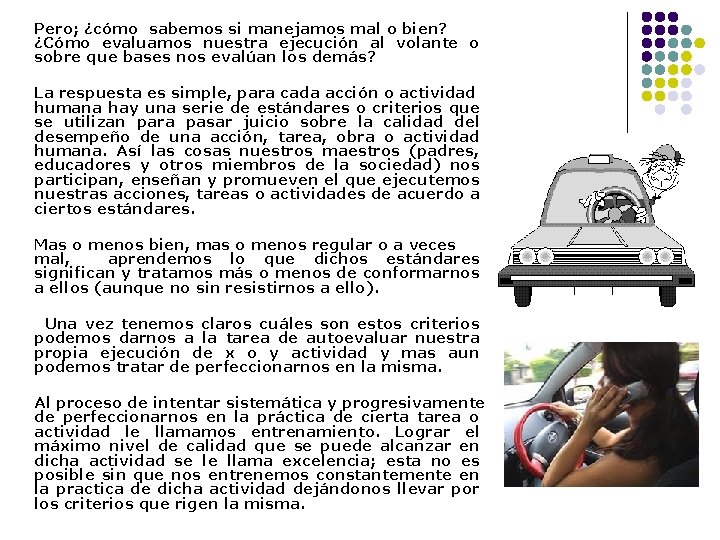 Pero; ¿cómo sabemos si manejamos mal o bien? ¿Cómo evaluamos nuestra ejecución al volante