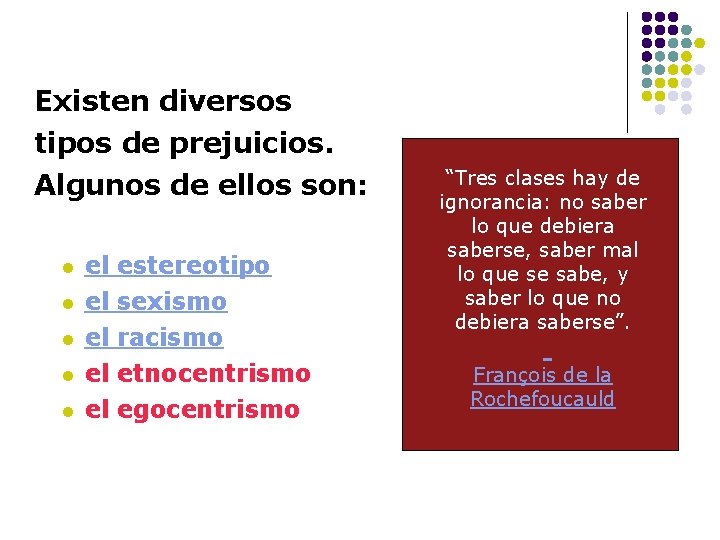 Existen diversos tipos de prejuicios. Algunos de ellos son: l el estereotipo l el