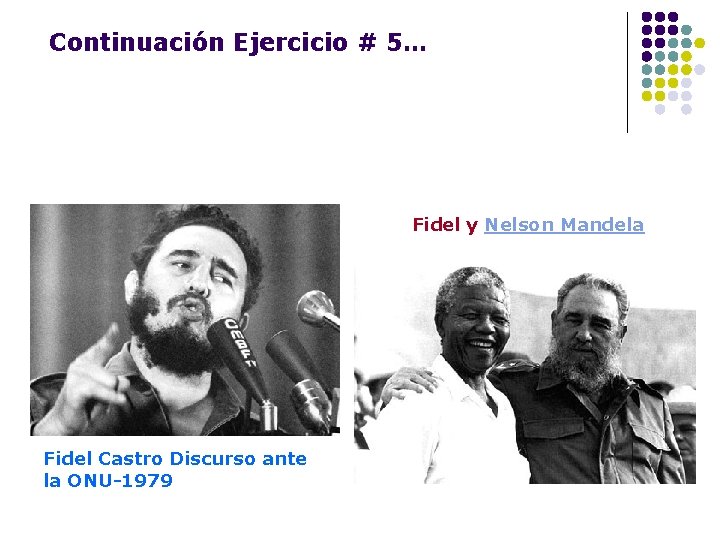 Continuación Ejercicio # 5… Fidel y Nelson Mandela Fidel Castro Discurso ante la ONU-1979