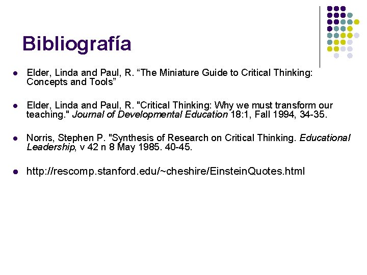 Bibliografía l Elder, Linda and Paul, R. “The Miniature Guide to Critical Thinking: Concepts