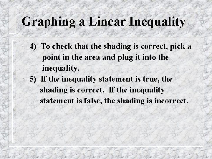 Graphing a Linear Inequality n n 4) To check that the shading is correct,
