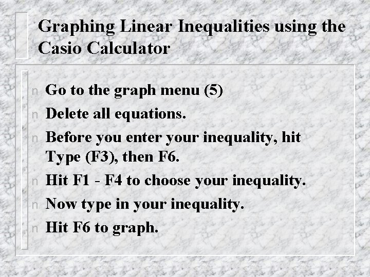 Graphing Linear Inequalities using the Casio Calculator n n n Go to the graph