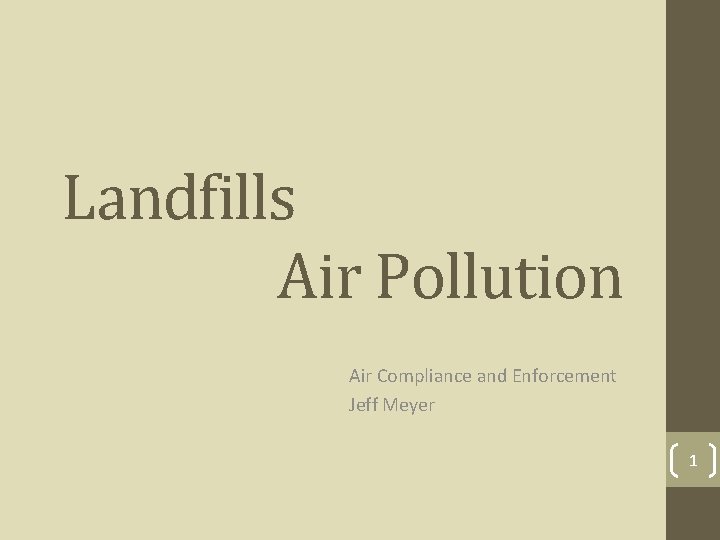 Landfills Air Pollution Air Compliance and Enforcement Jeff Meyer 1 