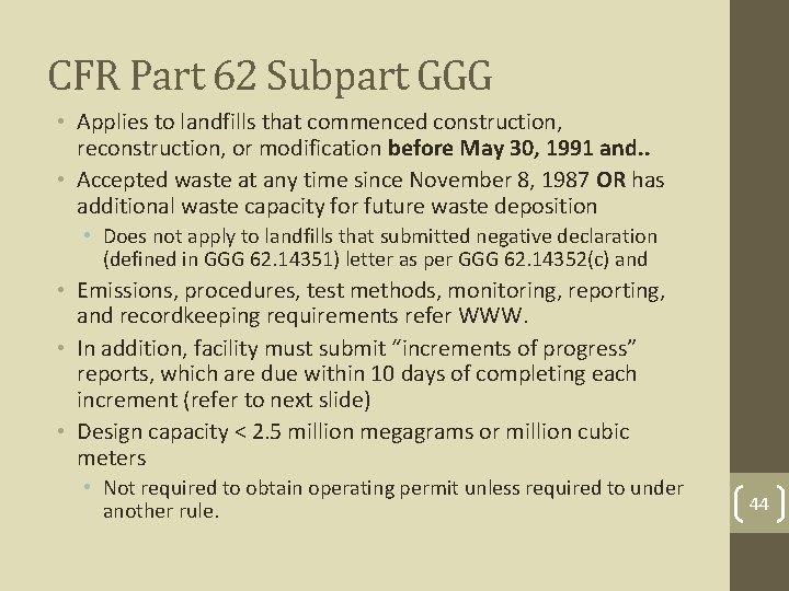 CFR Part 62 Subpart GGG • Applies to landfills that commenced construction, reconstruction, or