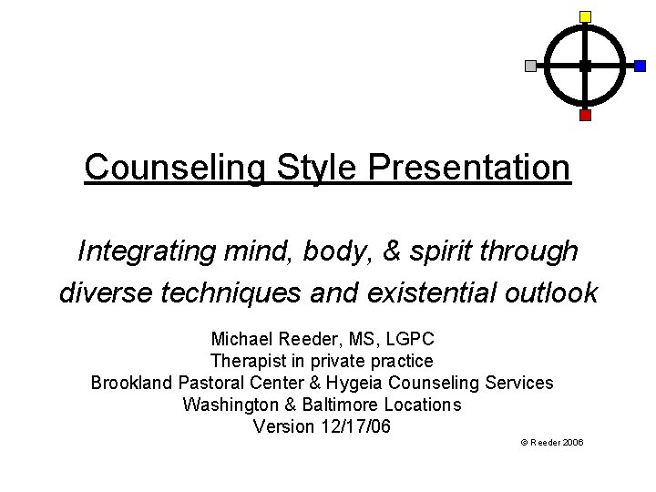 Counseling Style Presentation Integrating mind, body, & spirit through diverse techniques and existential outlook