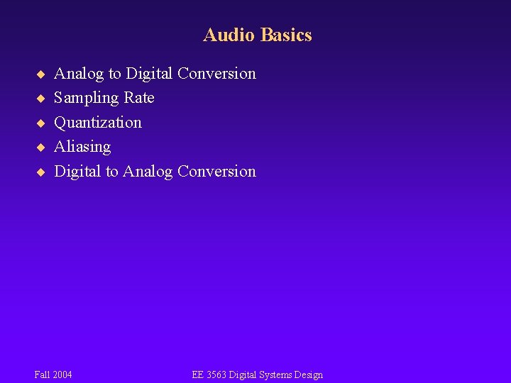 Audio Basics ¨ Analog to Digital Conversion ¨ Sampling Rate ¨ Quantization ¨ Aliasing