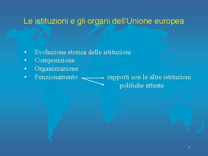 Le istituzioni e gli organi dell’Unione europea • • Evoluzione storica delle istituzioni Composizione