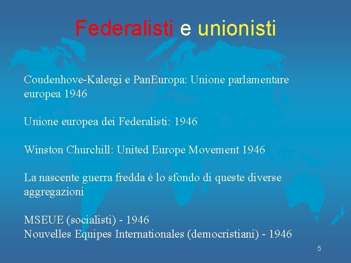 Federalisti e unionisti Coudenhove-Kalergi e Pan. Europa: Unione parlamentare europea 1946 Unione europea dei