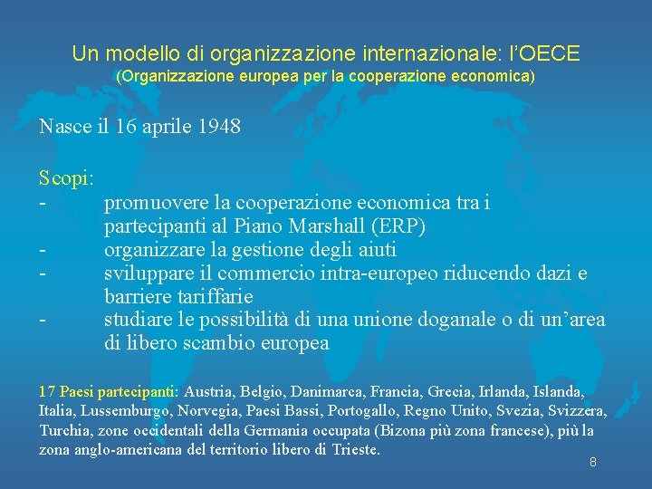 Un modello di organizzazione internazionale: l’OECE (Organizzazione europea per la cooperazione economica) Nasce il