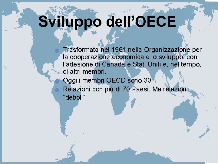 Sviluppo dell’OECE n n n Trasformata nel 1961 nella Organizzazione per la cooperazione economica