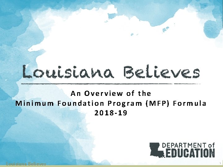 An Overview of the Minimum Foundation Program (MFP) Formula 2018 -19 Louisiana Believes 1