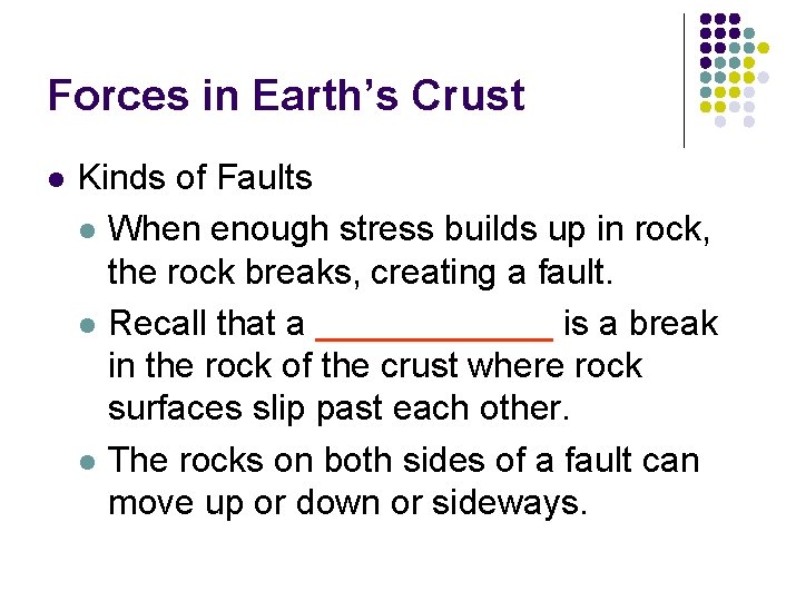 Forces in Earth’s Crust l Kinds of Faults l When enough stress builds up