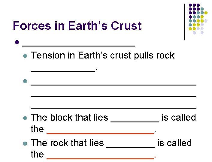 Forces in Earth’s Crust l ___________ l Tension in Earth’s crust pulls rock ______.