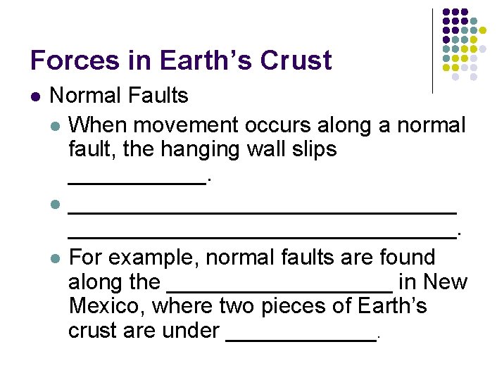 Forces in Earth’s Crust l Normal Faults l When movement occurs along a normal