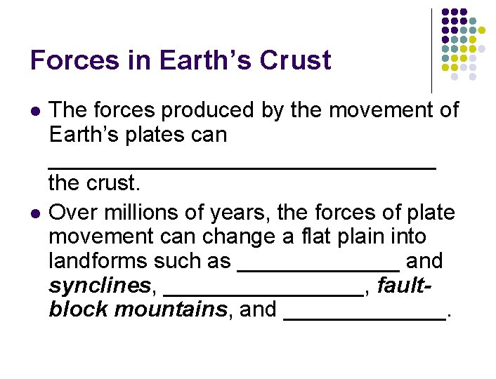 Forces in Earth’s Crust l l The forces produced by the movement of Earth’s