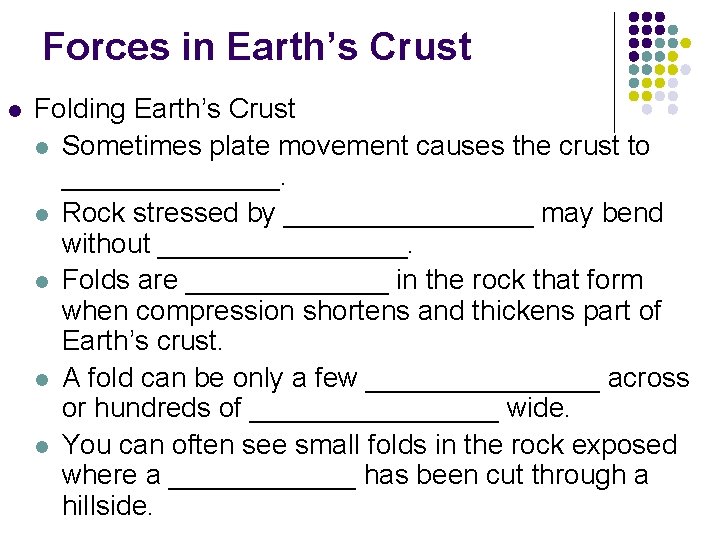 Forces in Earth’s Crust l Folding Earth’s Crust l Sometimes plate movement causes the